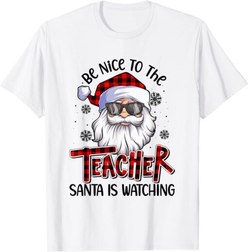 Be Nice To The Teacher Santa Is Watching Christmas Tee Shirt