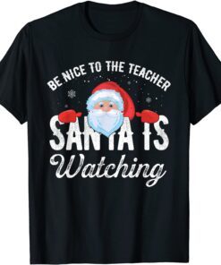 Be Nice To The Teacher Santa Is Watching Tee Shirt