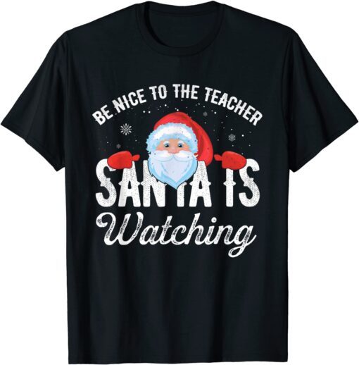 Be Nice To The Teacher Santa Is Watching Tee Shirt