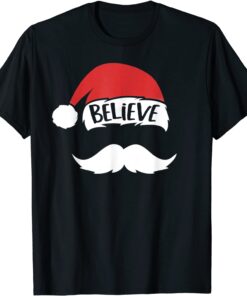 Believe Santa Hat White Mustache Xmas Family Christmas Tee Shirt