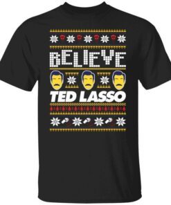 Believe Ted Lasso Christmas Tee Shirt