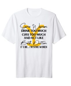 Beth Dutton Some Women Drink Too Much Yellowstone Tee shirt