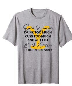 Beth Dutton Some Women Drink Too Much Yellowstone Tee shirt