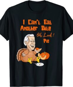 Biden Can't Eat Another Bite Oh Look Pie Pumpkin Pie Turkey T-Shirt