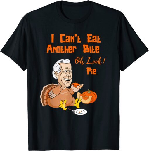 Biden Can't Eat Another Bite Oh Look Pie Pumpkin Pie Turkey T-Shirt