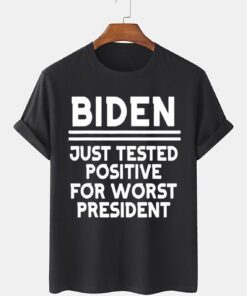 Biden Just Tested Positive For Worst President 2022 Shirt