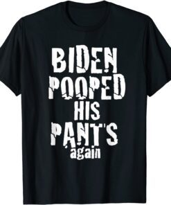 Biden Pooped His Pants Again PoopypantsBiden Tee Shirt