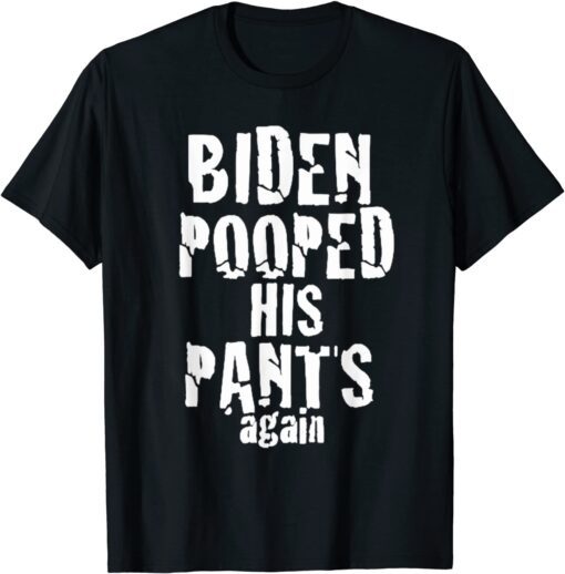 Biden Pooped His Pants Again PoopypantsBiden Tee Shirt