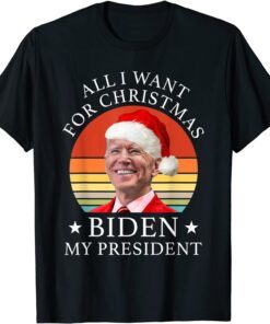 Biden Santa All I Want For Christmas Is Biden My President Tee Shirt