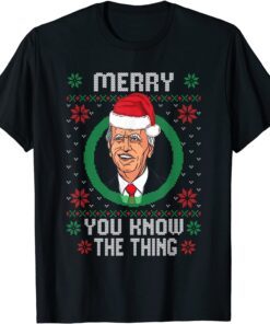 Biden Santa Hat Merry You Know The Thing Ugly Xmas Tee Shirt