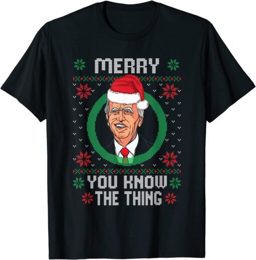 Biden Santa Hat Merry You Know The Thing Ugly Xmas Tee Shirt