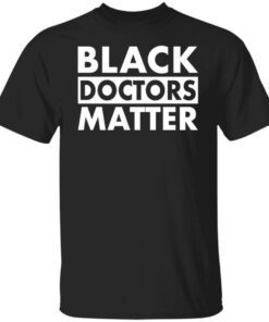 Black doctors matter Tee shirt