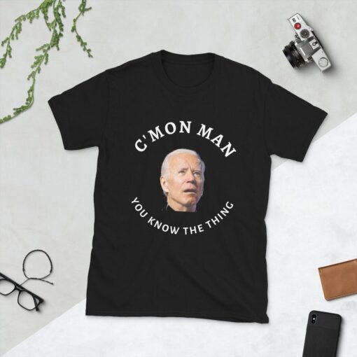 C'MON MAN You Know The Thing Joe Biden Tee shirt