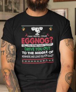 Can I Refill Your Eggnog Tee Shirt