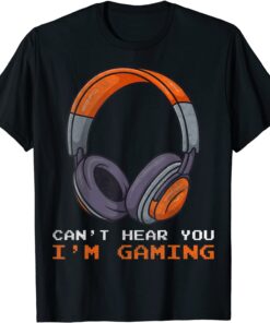 Can't Hear You I'm Gaming Funny Gaming Video Gamer lovers T-Shirt