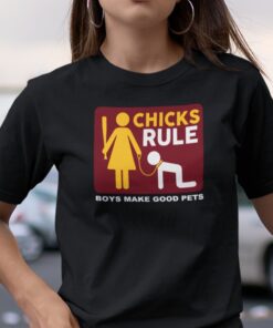 Chicks Rule Boys Make Good Pets Tee Shirt