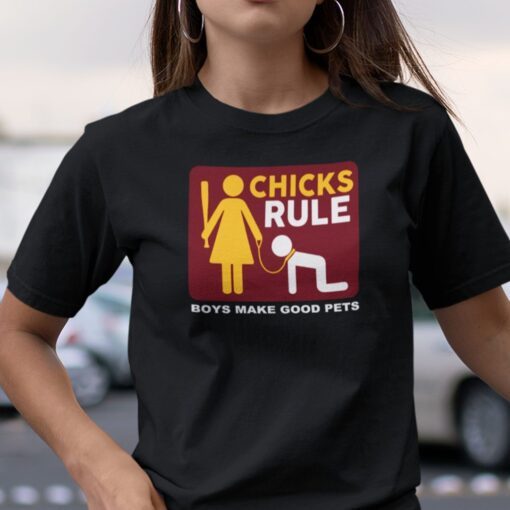 Chicks Rule Boys Make Good Pets Tee Shirt