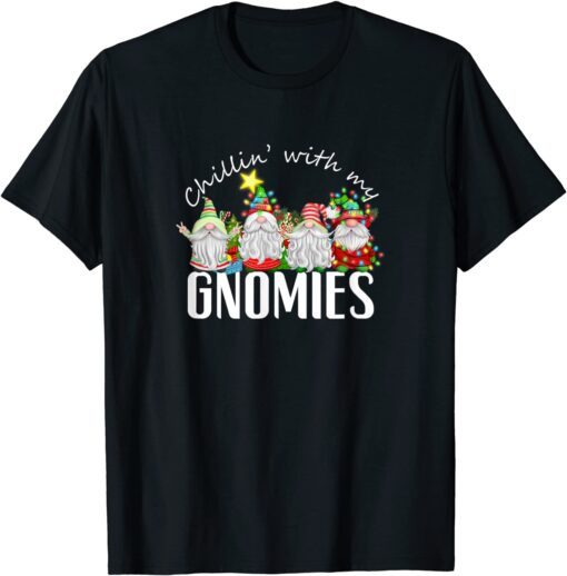 Chillin With My Gnomies with Four Gnomes Christmas Tee Shirt