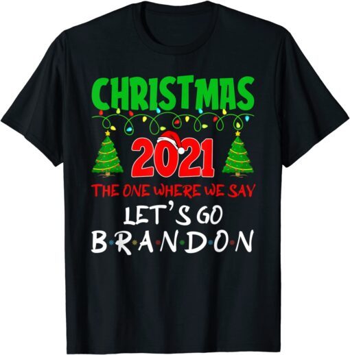 Christmas 2021 the One Where We Say Lets Go 2024 Go Branden T-Shirt