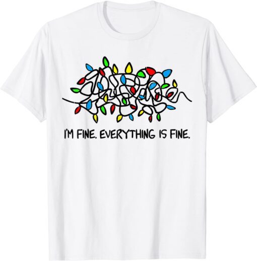 Christmas Lights I'm Fine Everything Is Fine Ugly Christmas Tee Shirt