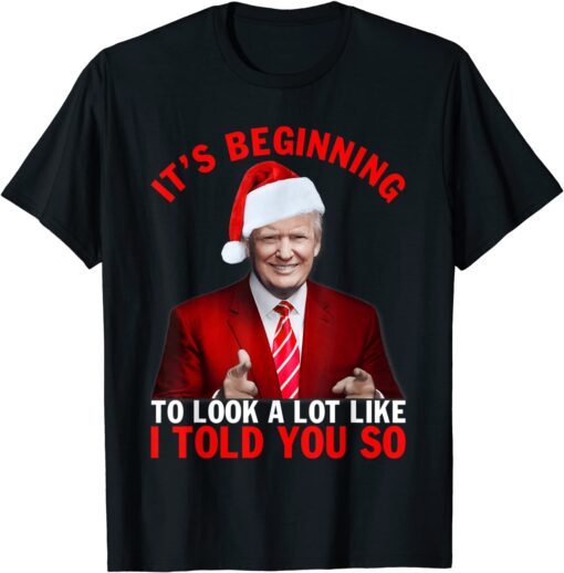 Christmas Trump Its Beginning To Look A Lot Like You Miss Me Tee Shirt