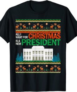 Christmas Ugly Sweater All I Want Is A New President Tee Shirt