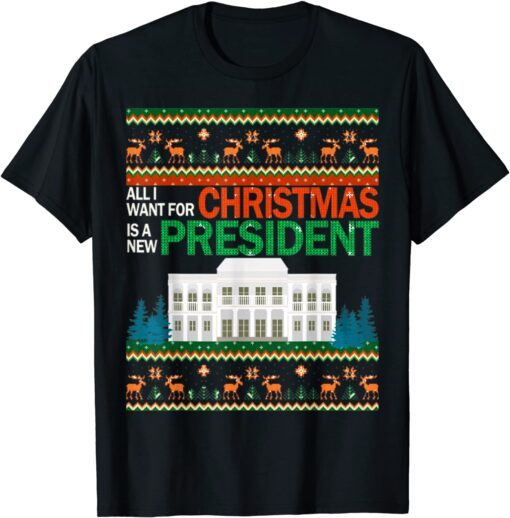 Christmas Ugly Sweater All I Want Is A New President Tee Shirt