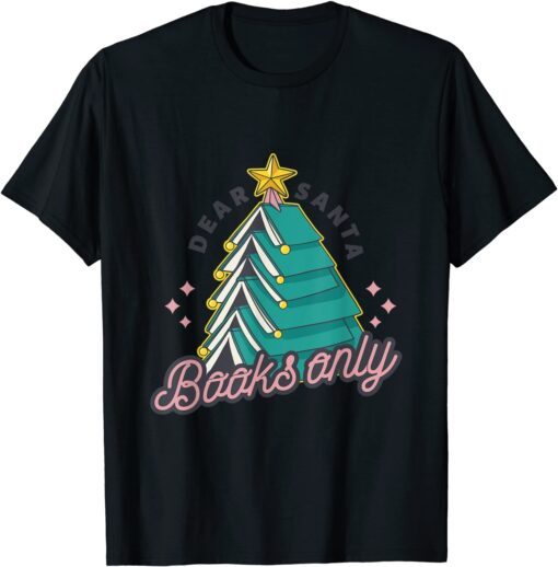 Christmas tree Dear Santa books only Tee Shirt