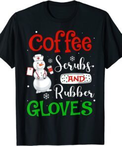 Coffee Scrubs And Rubber Gloves Coffee Lover Nurse Christmas Tee Shirt