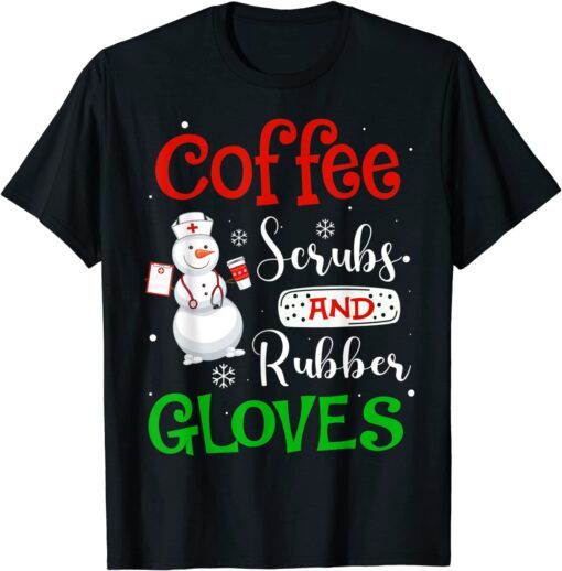 Coffee Scrubs And Rubber Gloves Coffee Lover Nurse Christmas Tee Shirt