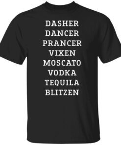 Dasher dancer prancer vixen moscato vodka tequila blitzen Tee shirt
