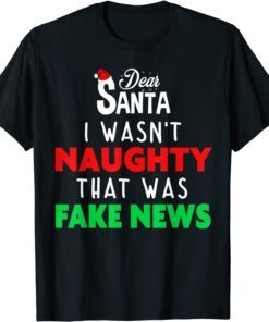 Dear Santa I Wasn't Naughty That Was Fake News Tee Shirt