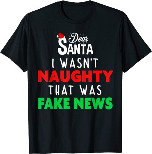 Dear Santa I Wasn't Naughty That Was Fake News Tee Shirt