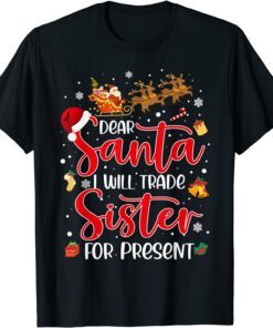 Dear Santa I Will Trade A Sister For Presents Christmas 2021 Tee Shirt