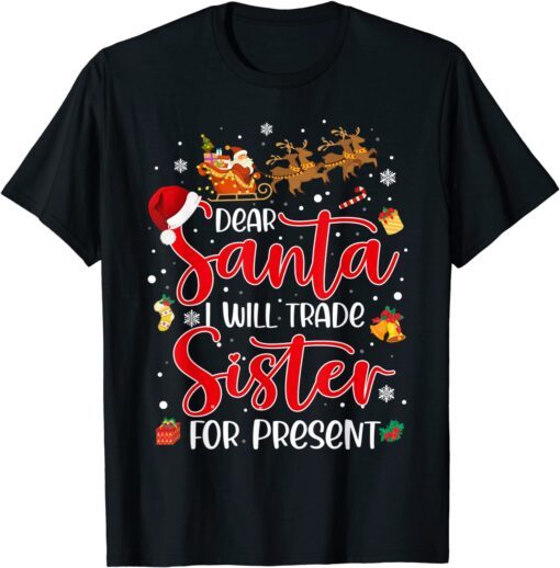 Dear Santa I Will Trade A Sister For Presents Christmas 2021 Tee Shirt