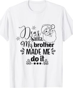 Dear Santa My Brother Made Me Do It Christmas Pajama Tee Shirt