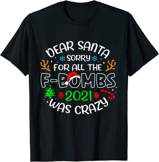Dear Santa Sorry For All The f-bombs 2021 Was Crazy Tee Shirt