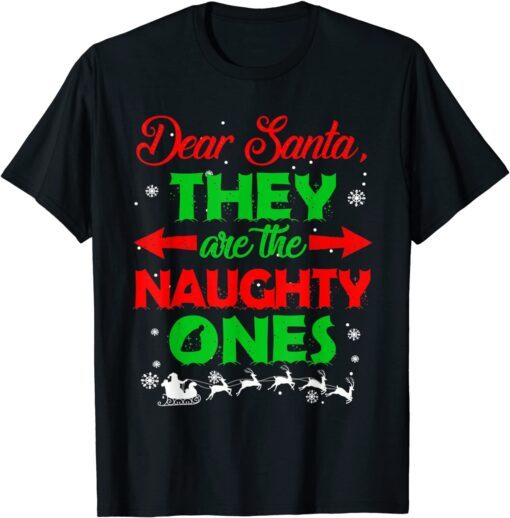 Dear Santa They are the Naughty Ones Christmas Tee Shirt