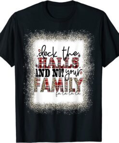 Deck The Halls and Not Your Family Merry Christmas Tee Shirt