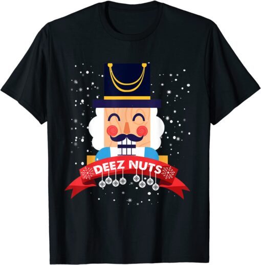 Deez Nuts Nutcracker Christmas Sweater Xmas Pajama Tee Shirt