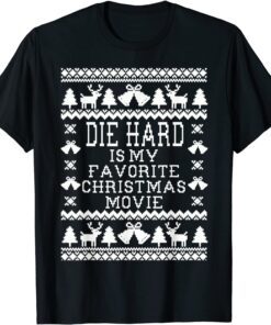 Die-Hard Is My Favorite Christmas Movie Ugly Christmas Tee Shirt