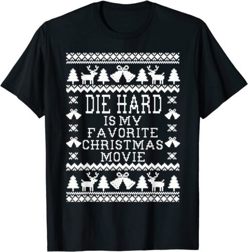 Die-Hard Is My Favorite Christmas Movie Ugly Christmas Tee Shirt