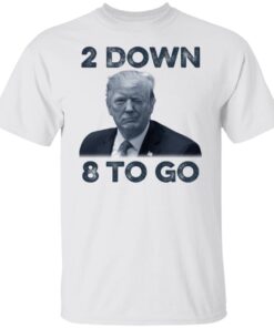 Donald Trump 2 down 8 to go Tee shirt