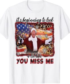 Donald Trump It’s Beginning To Look A Lot Like You Miss Me Tee Shirt