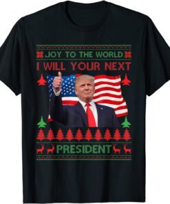 Donald Trump Ugly Christmas USA I Will Your Next President Tee Shirt