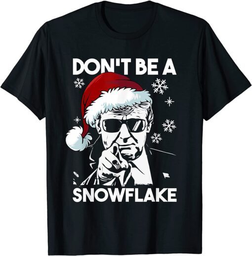 Don't Be A Snowflake Santa Trump Ugly Christmas Sweater Tee Shirt