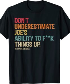 Don't Underestimate Joe's Ability To Things Up Tee Shirt