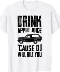 Drink Apple Juice Because OJ Will Kill You 2022 Tee Shirt