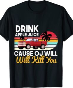 Drink Apple Juice Because OJ Will Kill You Car Vintage Tee Shirt