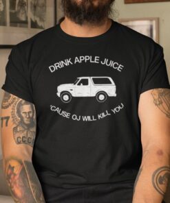 Drink Apple Juice Oj Kills OJ Simpson Joke Tee Shirt